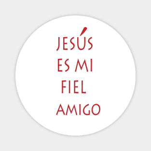 JESUS ES MI FIEL AMIGO Magnet